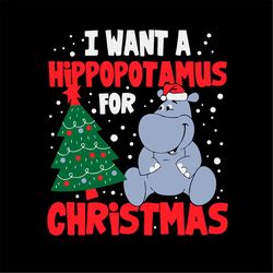 I Want A Hippopotamus For Christmas Funny Hippo SVG PNG