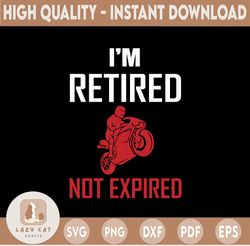 I'm Retired Not Expired SVG | motor racer SVG | Funny motor Mom Svg | Funny racer svg  Svg | motor racer Humor SVG | Svg