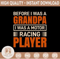 Before I Was A Grandpa I Was A Racing Player SVG motor racing svg eps dxf png Files for Cutting Machines Cameo Cricut