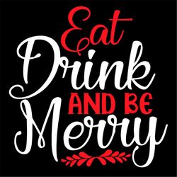 Eat drink and be merry SVG PNG, Drink SVG, merry SVG