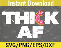 Thick AF Funny Donut Fitness Weightlifting Svg, Eps, Png, Dxf, Digital Download