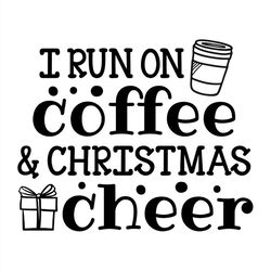 I Run On Coffee And Christmas Cheer SVG Silhouette
