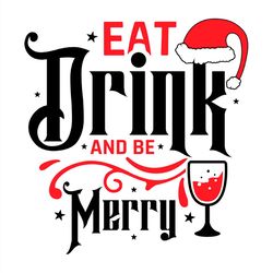 Eat drink and be merry SVG PNG, drink SVG, Santa hat SVG