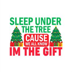 Sleep Under The Tree Cause We Are Know I'm The Gift SVG PNG