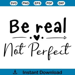 Be Real Not Perfect SVG Be Real Quote SVG Cricut For Files Design