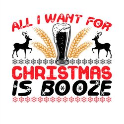 All I Want for Christmas Is Booze Reindeer SVG PNG