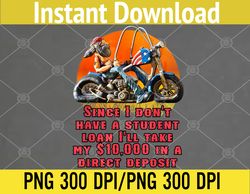 I Don't Have A Student Loan Debt Motorcycle Biker Freedom PNG, Digital Download