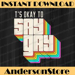 It's Okay To Say Gay LGBT Retro Vintage Funny LGBT Month PNG Sublimation Design