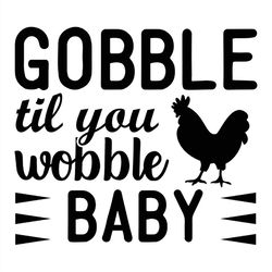 Gobble til you wobble baby silhouette SVG, chicken black SVG