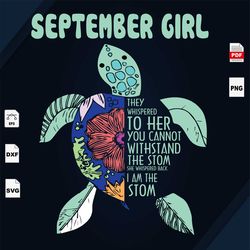 September Girl, You Cannot Withstand The Storm, I Am The Storm, Turtle Svg, September Birthday Svg, Turtle Shirts, Birth
