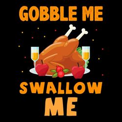 Gobble me swallow me SVG PNG, gobble SVG, turkey SVG