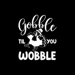 Gobble til you wobble silhouette SVG, turkey running SVG