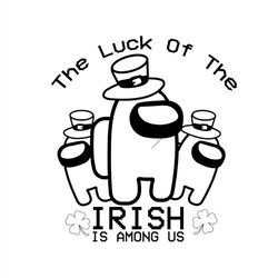 The Luck of the Irish Is Among Us Sikhouette SVG