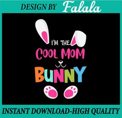 I'm The Cool Mom Bunny Easter SVG, Happy Easter SVG, Easter Family PNG, Easter Png, Digital download