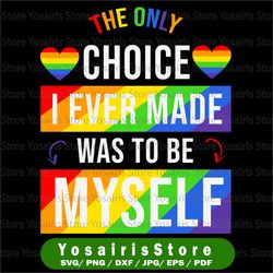 The only choice I made was to be myself Svg, Eps, Png Dxf, Pride LGBT, Gay Pride svg, Bisexual Pride File for Cricut,