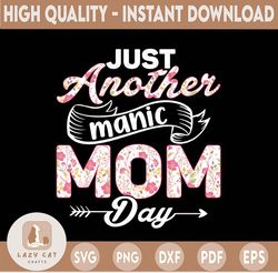 Just another manic MOM day sublimation, png, download file/mothers day