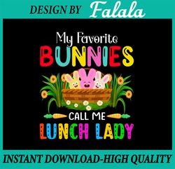 My Favorite Bunnies Call me Lunch Lady Png, Funny Cute Easter Png , Easter Png, Digital download