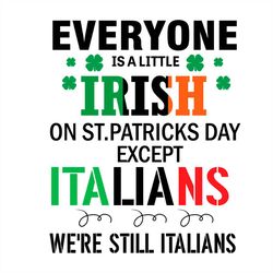 Everyone Irish On St.Patricks Day Italian We're Still Italians SVG PNG