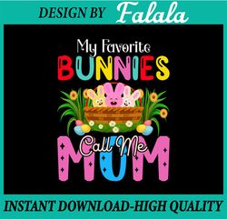 Easter My Favorite Bunnies Call Me Mom PNG, Sublimation Download Design, PNG , Easter Png, Digital download