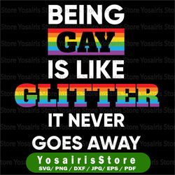 Gay Pride Rainbow Being Gay Is Like Glitter LGBTQ SVG PNG Digital Cut File Iron on Transfer Sublimation Design Waterslid