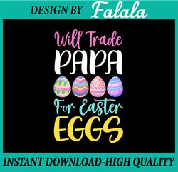 Will Trade Papa For EggsPNG, Funny Papa Easter PNG, Easter Kids PNG, Easter Png, Digital download