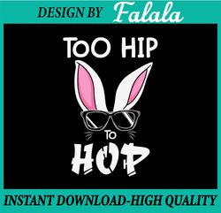 Too Hip Hop Svg, Too Hip Hop Png, Too Hip Hop Bundle, Too Hip Hop Designs, Easter Png, Digital download
