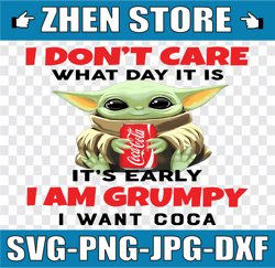 I Dont Care What Day It Is It's Early I'm Grumpy I Want Coca Cola PNG, Baby Yoda png, Sublimation ready, png files for s