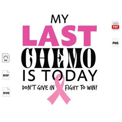 My Last Chemo Is Today, Breast Cancer Gift, Breast Cancer Svg, Cancer Awareness, Cancer Ribbon Svg, Breast Cancer Ribbon
