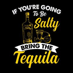 Going To Be Salty Bring The Tequila SVG, Mexico Wine SVG PNG