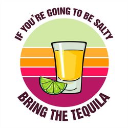 Going To Be Salty Bring The Tequila SVG, Bring The Tequila SVG PNG