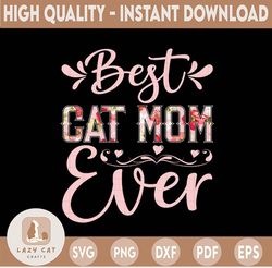 Best Cat Mom Ever PNG, File For Sublimation, Floral Cat Mom Ever, Best cat Mom Ever Print