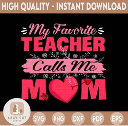 My favorite teacher calls me mom svg, Mother's Day Svg, Teacher Mom Svg, Best Mom Svg, Svg Files for Cricut