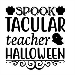 Spook Tacular Teacher Halloween Ghost SVG Silhouette, Halloween Party SVG