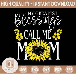 My Greatest Blessings Call Me Mom Vector Printable Clipart, Funny Mom Quote Svg, Mama Saying, Mama Sign, Mom Gift Svg, D