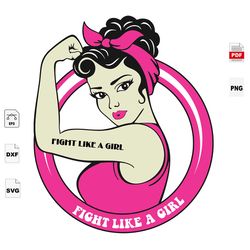 Fight Like A Girl, Breast Cancer Svg, Breast Cancer Gift, Strong Woman, Woman Svg, Breast Cancer Svg, Cancer Awareness,