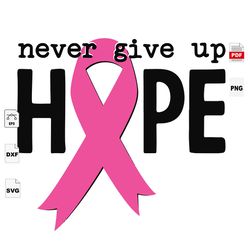 Never Give Up Hope, Breast Cancer Svg, Breast Cancer Awareness Svg, Cancer Awareness, Cancer Ribbon Svg, Breast Cancer R