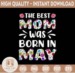 Floral The Best Mom Was Born In May PNG, May, Sublimation, Was Born In May PNG, File For Sublimation,