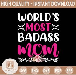 Floral World's Most Badass Mom PNG, Sublimation, File For Print, Mom, Mother