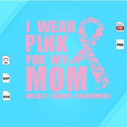 , I Wear Pink For My Mom, Breast Cancer Svg, Breast Cancer Awareness, Pink Ribbon Svg, Strong Woman, Cancer Svg, Survivo