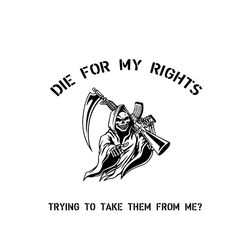 Die For My Rights Trying To Take Them From Me SVG Silhouette