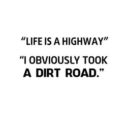 Life Is A Highway I Obviously Took A Dirt Road SVG Silhouette