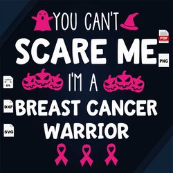 You Cant Scare Me Im A Breast Cancer Warrior, Breast Cancer Gift, Breast Cancer Svg, Cancer Awareness, Cancer Ribbon Svg