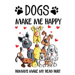 Dogs Make Me Happy Humans Make My Heart Hurt PNG Sublimation Designs