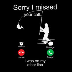 Sorry I Misses Your Call I Was On My Other Line SVG PNG