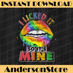 I Licked It So Its Mine LGBTQ Rainbow Lesbian Funny LGBT Month PNG Sublimation Design