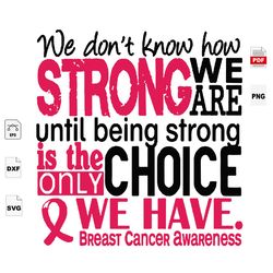 we dont know how strong, breast cancer awareness, breast cancer gift, breast cancer svg, cancer awareness, cancer ribbon