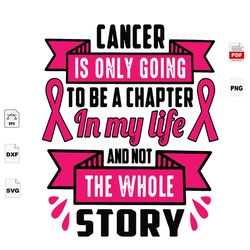 Cancer Is Only Going To Be A Chapter In My Life, Breast Cancer Awareness, Breast Cancer Gift, Breast Cancer Svg, Cancer