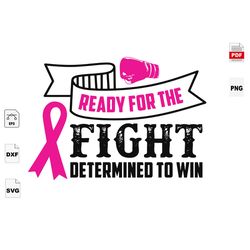 Ready For The Fight Determine To Win, Breast Cancer Awareness, Breast Cancer Gift, Breast Cancer Svg, Cancer Awareness,