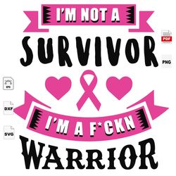 Im Not A Survivor, Warrior Svg, Breast Cancer Awareness, Breast Cancer Gift, Breast Cancer Svg, Cancer Awareness, Cancer