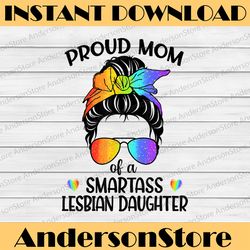 Great Proud Mom Of A Smartass Lesbian Daughter LGBTQ Pride LGBT Month PNG Sublimation Design